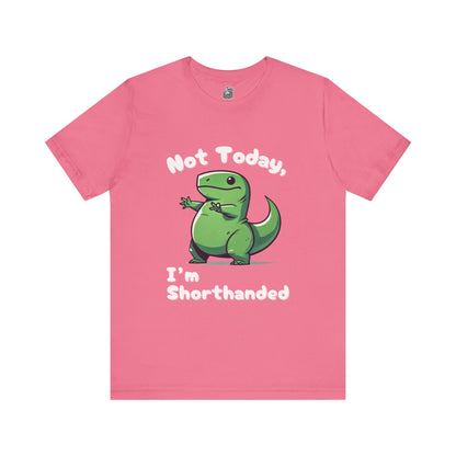 Not Today, I’m Shorthanded T-Shirt – Funny & Adorable Cartoon T-Rex Design