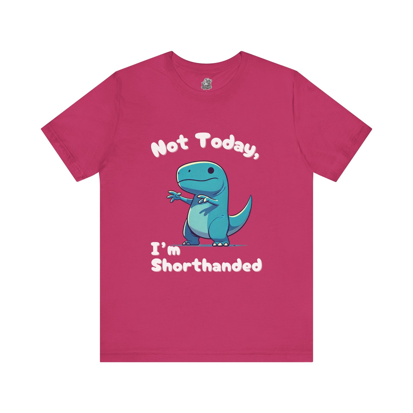 Not Today, I’m Shorthanded Unisex T-Shirt – Fun & Quirky Blue T-Rex Design for Dino Lovers"