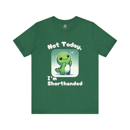 Shorthanded Dino – Not Today, I’m Shorthanded Unisex  T-Shirt with Adorable Cartoon Design