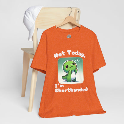 Shorthanded Dino – Not Today, I’m Shorthanded Unisex  T-Shirt with Adorable Cartoon Design