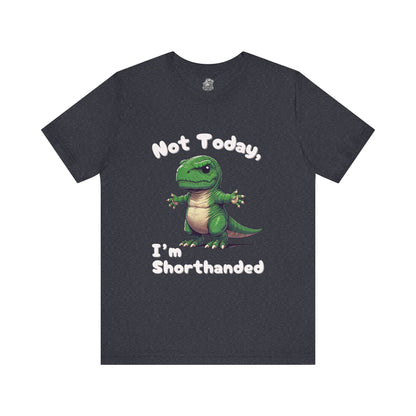 Short Arm Humor – Not Today, I’m Shorthanded Unisex T-Shirt with Funny T-Rex Design