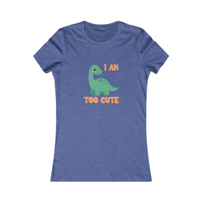 I AM TOO CUTE  Womens fit Short Sleeve Tee