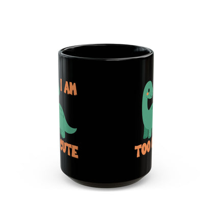 I AM TOO CUTE Cretaceous Cutie Black Mug (11oz, 15oz)
