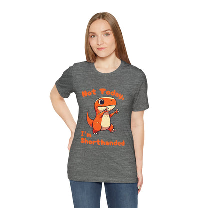 Not Today, I’m Shorthanded Unisex T-Shirt – Funny & Cute Orange T-Rex Design