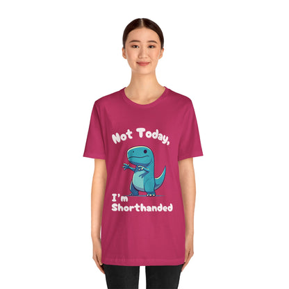 Not Today, I’m Shorthanded Unisex T-Shirt – Fun & Quirky Blue T-Rex Design for Dino Lovers"