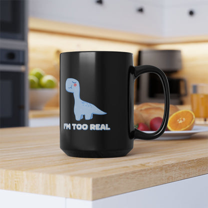 I m Too Real 11oz or 15oz Dino Black Ceramic Park Type Mug for the Jurassic Dinosaur Fans