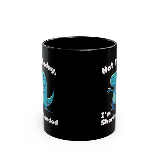 Bluey Not Today, Im Shorthanded 11oz or 15oz Dino Black Ceramic Park Type Mug for the Jurassic Dinosaur Fans