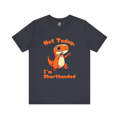 Not Today, I’m Shorthanded Unisex T-Shirt – Funny & Cute Orange T-Rex Design