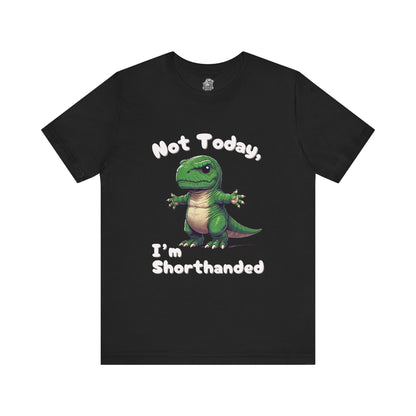 Short Arm Humor – Not Today, I’m Shorthanded Unisex T-Shirt with Funny T-Rex Design