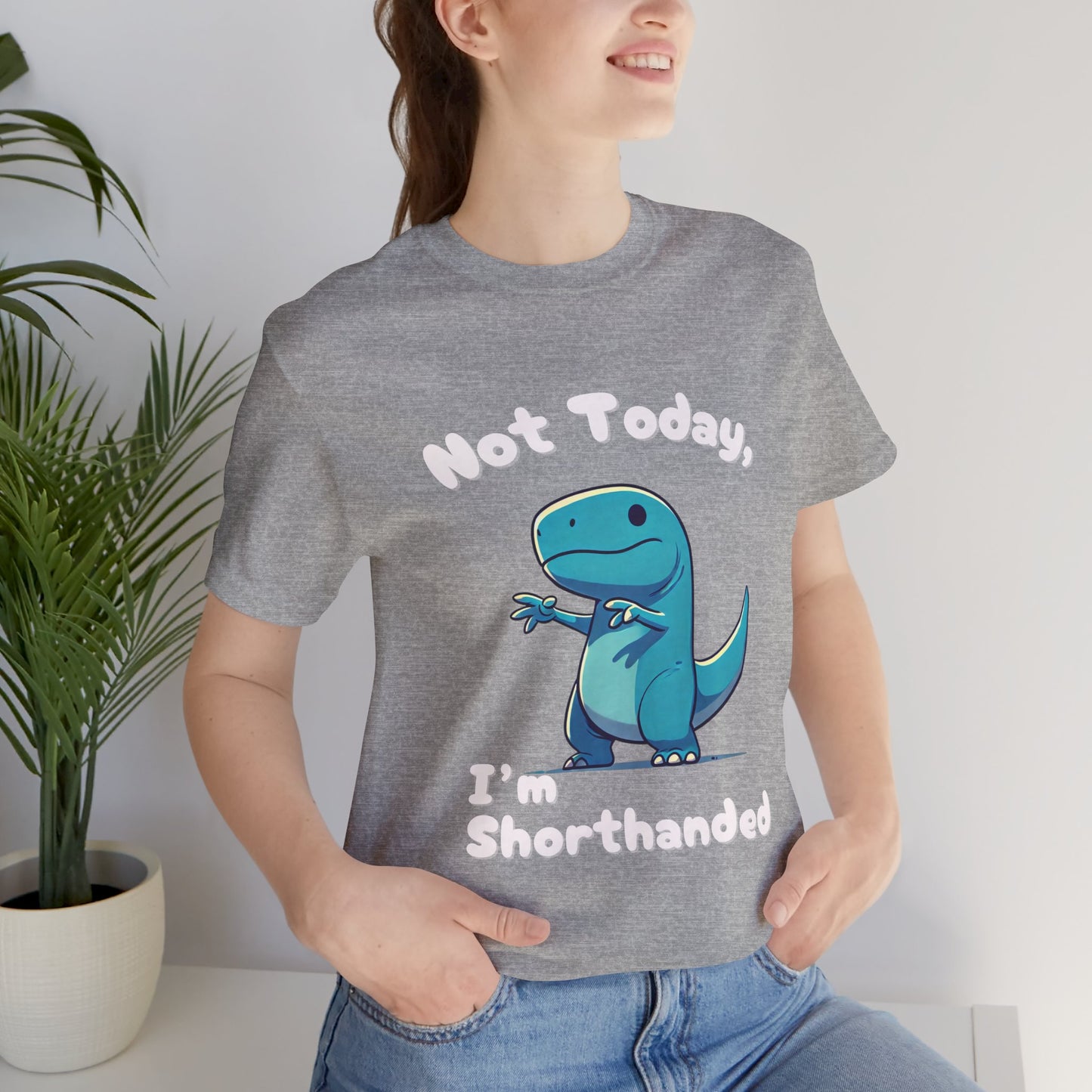 Not Today, I’m Shorthanded Unisex T-Shirt – Fun & Quirky Blue T-Rex Design for Dino Lovers"