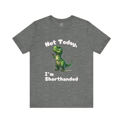 Not Today, I’m Shorthanded Unisex T-Shirt – Hilarious & Adorable T-Rex Humor Tee