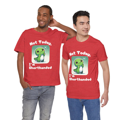 Shorthanded Dino – Not Today, I’m Shorthanded Unisex  T-Shirt with Adorable Cartoon Design