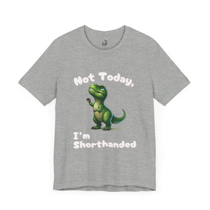 Not Today, I’m Shorthanded Unisex T-Shirt – Hilarious & Adorable T-Rex Humor Tee