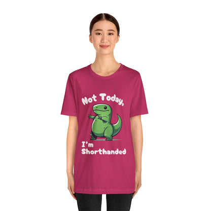 Not Today, I’m Shorthanded T-Shirt – Funny & Adorable Cartoon T-Rex Design