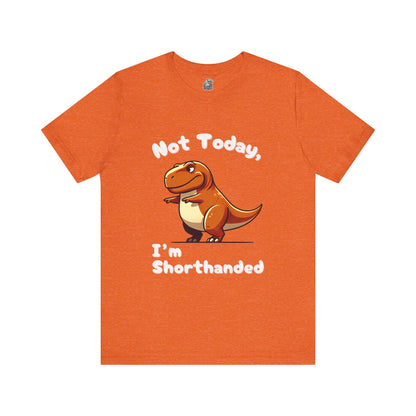 Not Today, I’m Shorthanded Unisex T-Shirt – Witty & Adorable Orange T-Rex Design