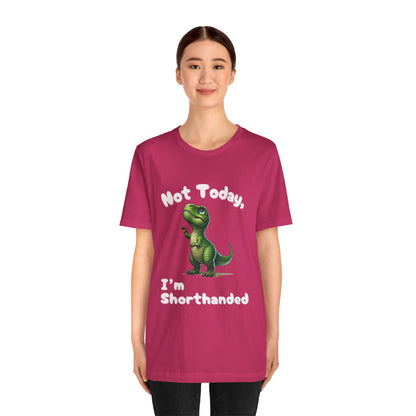 Not Today, I’m Shorthanded Unisex T-Shirt – Hilarious & Adorable T-Rex Humor Tee