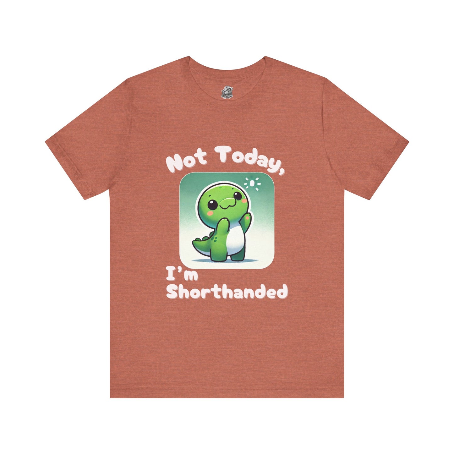 Shorthanded Dino – Not Today, I’m Shorthanded Unisex  T-Shirt with Adorable Cartoon Design