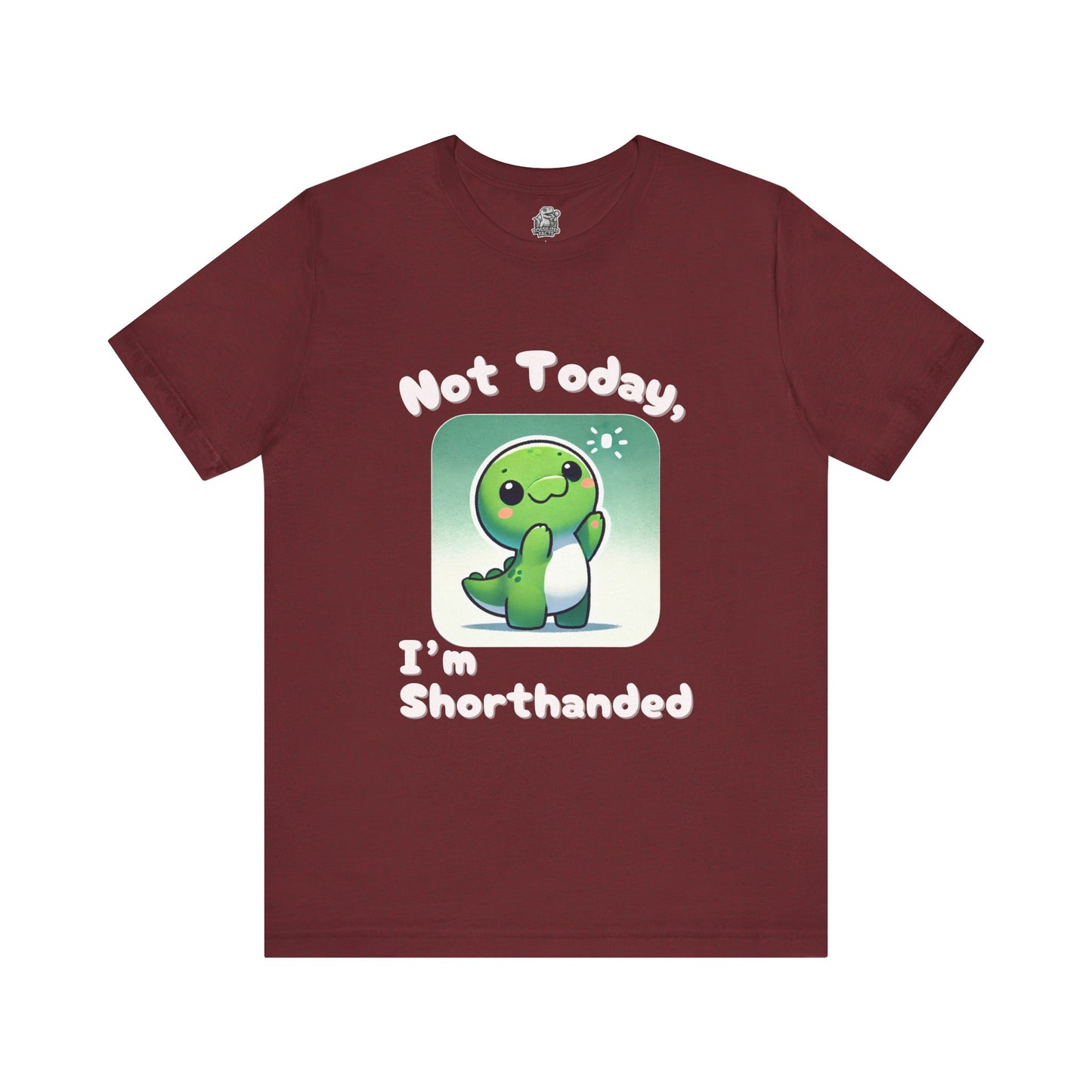 Shorthanded Dino – Not Today, I’m Shorthanded Unisex  T-Shirt with Adorable Cartoon Design