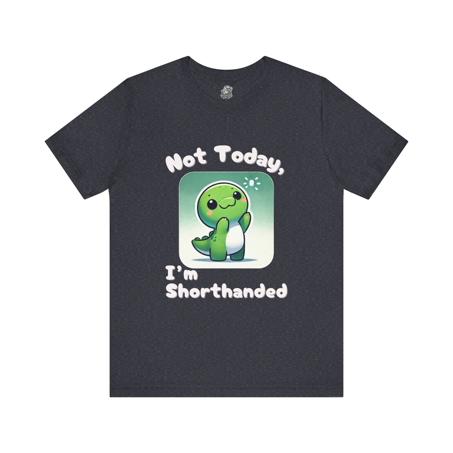 Shorthanded Dino – Not Today, I’m Shorthanded Unisex  T-Shirt with Adorable Cartoon Design