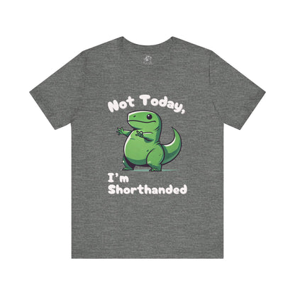 Not Today, I’m Shorthanded T-Shirt – Funny & Adorable Cartoon T-Rex Design