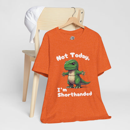 Short Arm Humor – Not Today, I’m Shorthanded Unisex T-Shirt with Funny T-Rex Design