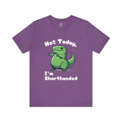 Not Today, I’m Shorthanded T-Shirt – Funny & Adorable Cartoon T-Rex Design