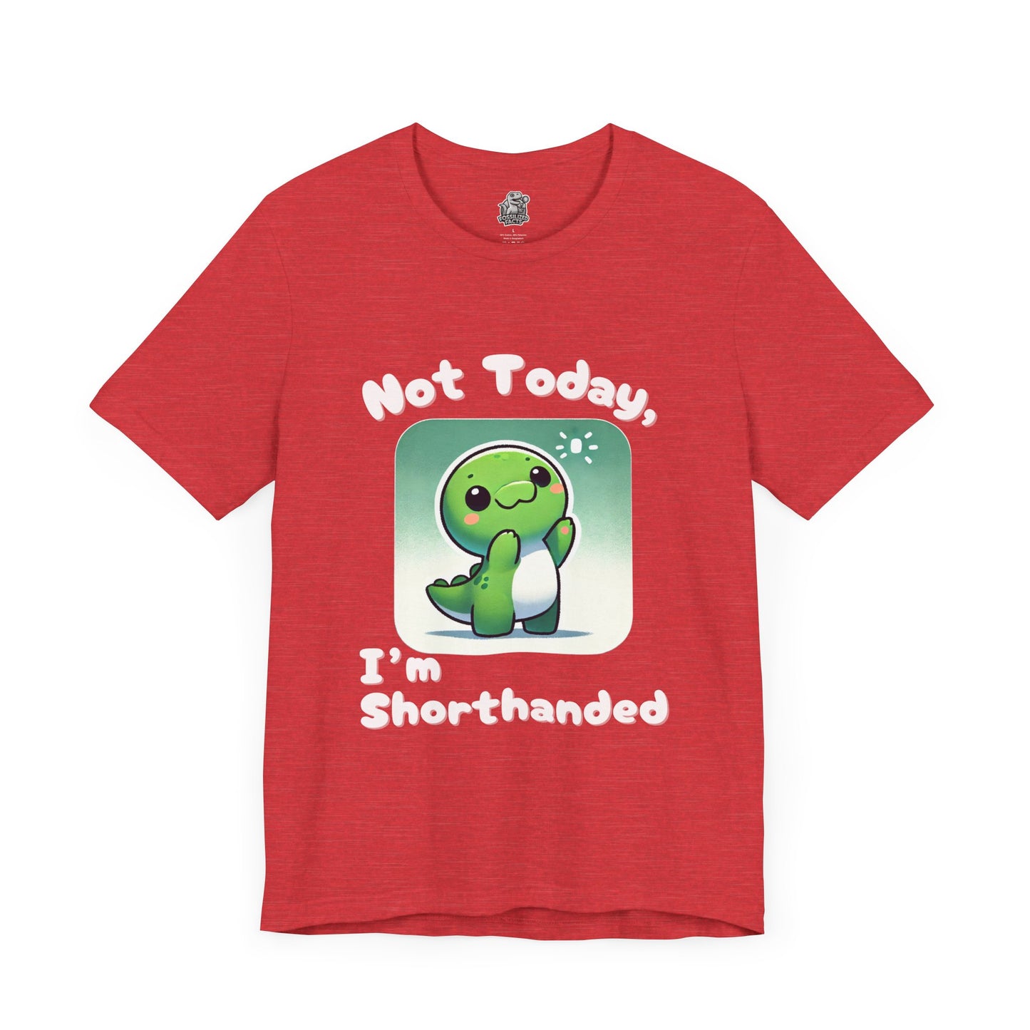 Shorthanded Dino – Not Today, I’m Shorthanded Unisex  T-Shirt with Adorable Cartoon Design