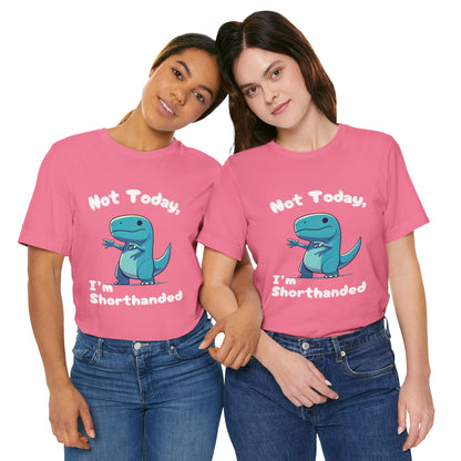 Not Today, I’m Shorthanded Unisex T-Shirt – Fun & Quirky Blue T-Rex Design for Dino Lovers"