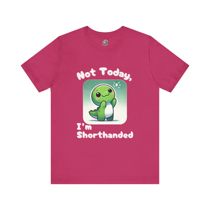 Shorthanded Dino – Not Today, I’m Shorthanded Unisex  T-Shirt with Adorable Cartoon Design