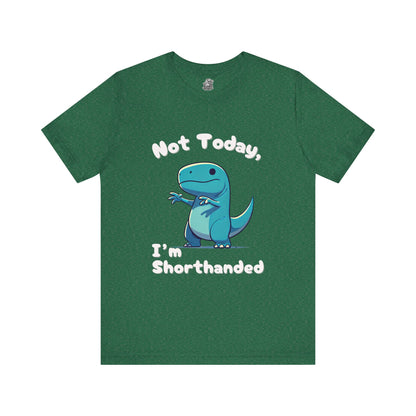 Not Today, I’m Shorthanded Unisex T-Shirt – Fun & Quirky Blue T-Rex Design for Dino Lovers"