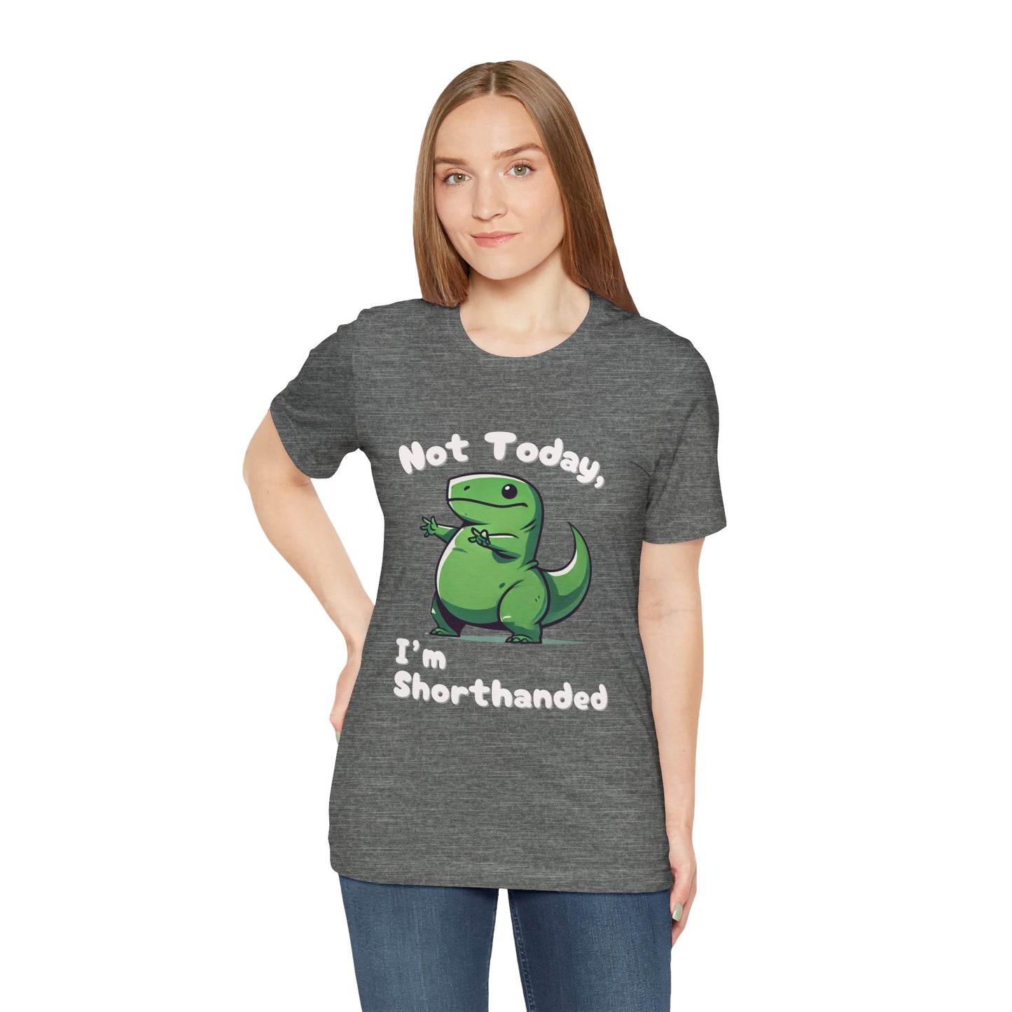 Not Today, I’m Shorthanded T-Shirt – Funny & Adorable Cartoon T-Rex Design