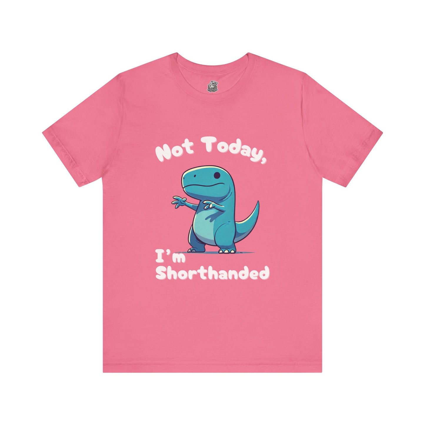 Not Today, I’m Shorthanded Unisex T-Shirt – Fun & Quirky Blue T-Rex Design for Dino Lovers"