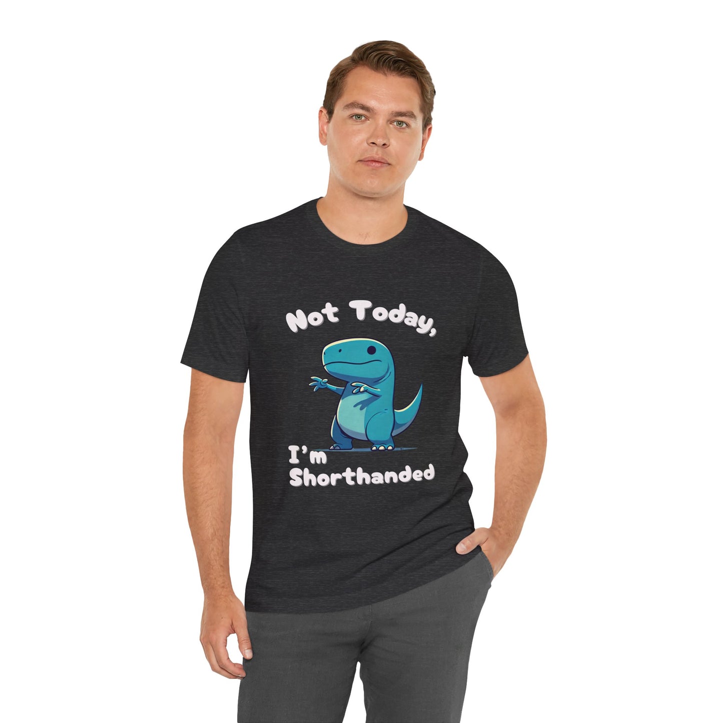 Not Today, I’m Shorthanded Unisex T-Shirt – Fun & Quirky Blue T-Rex Design for Dino Lovers"