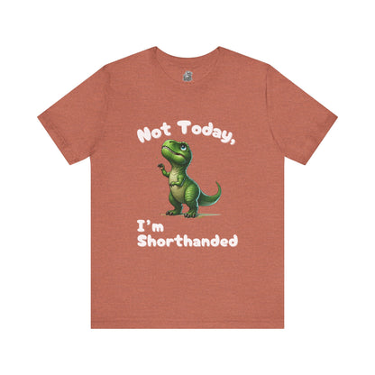 Not Today, I’m Shorthanded Unisex T-Shirt – Hilarious & Adorable T-Rex Humor Tee