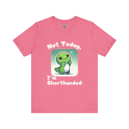 Shorthanded Dino – Not Today, I’m Shorthanded Unisex  T-Shirt with Adorable Cartoon Design