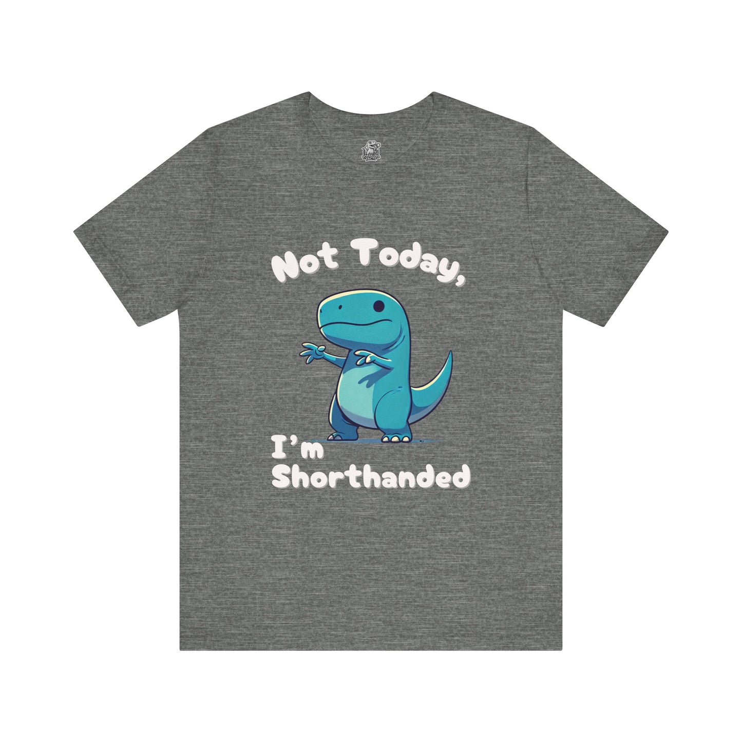 Not Today, I’m Shorthanded Unisex T-Shirt – Fun & Quirky Blue T-Rex Design for Dino Lovers"