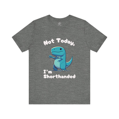 Not Today, I’m Shorthanded Unisex T-Shirt – Fun & Quirky Blue T-Rex Design for Dino Lovers"