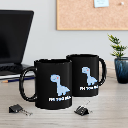 I m Too Real 11oz or 15oz Dino Black Ceramic Park Type Mug for the Jurassic Dinosaur Fans