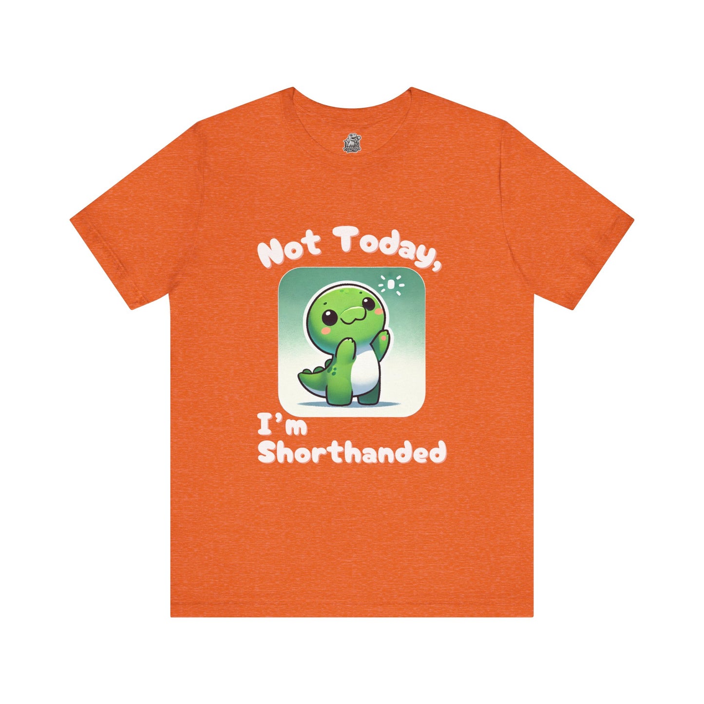 Shorthanded Dino – Not Today, I’m Shorthanded Unisex  T-Shirt with Adorable Cartoon Design