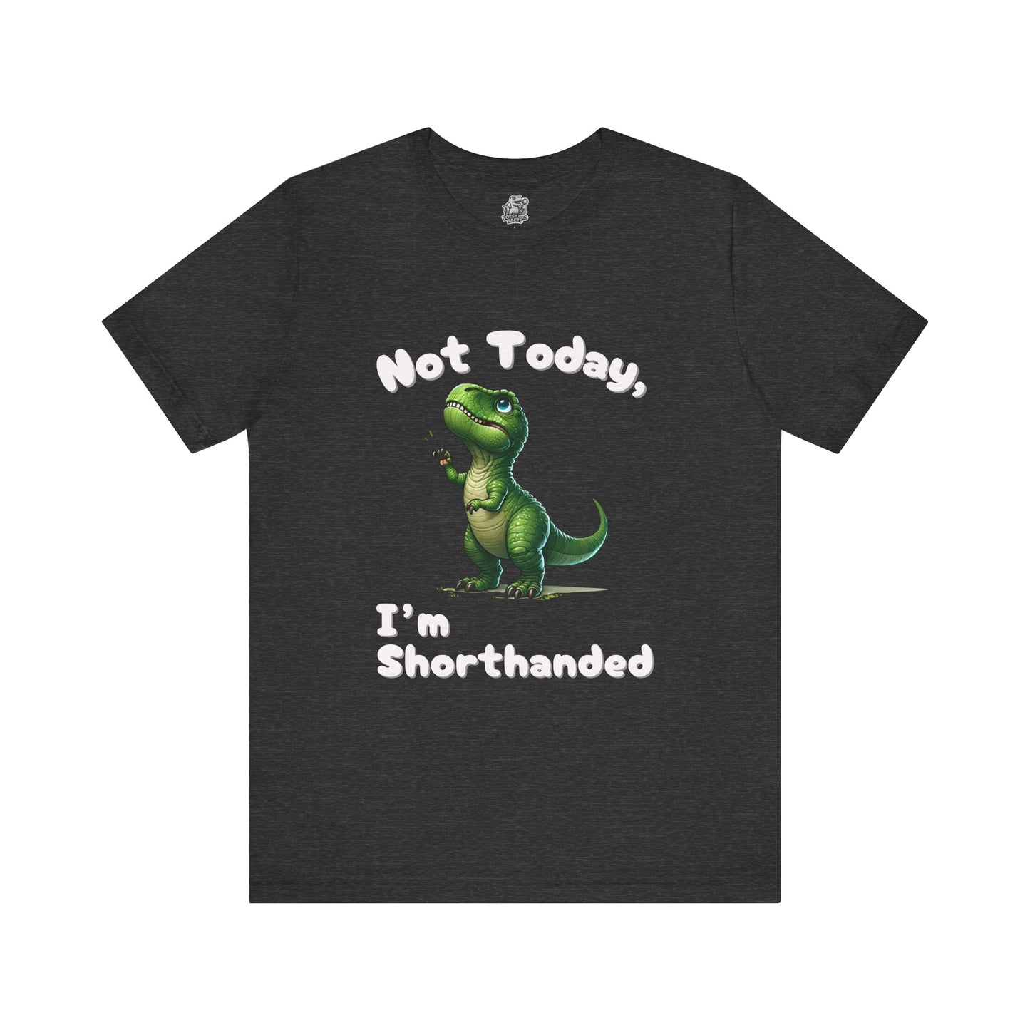 Not Today, I’m Shorthanded Unisex T-Shirt – Hilarious & Adorable T-Rex Humor Tee