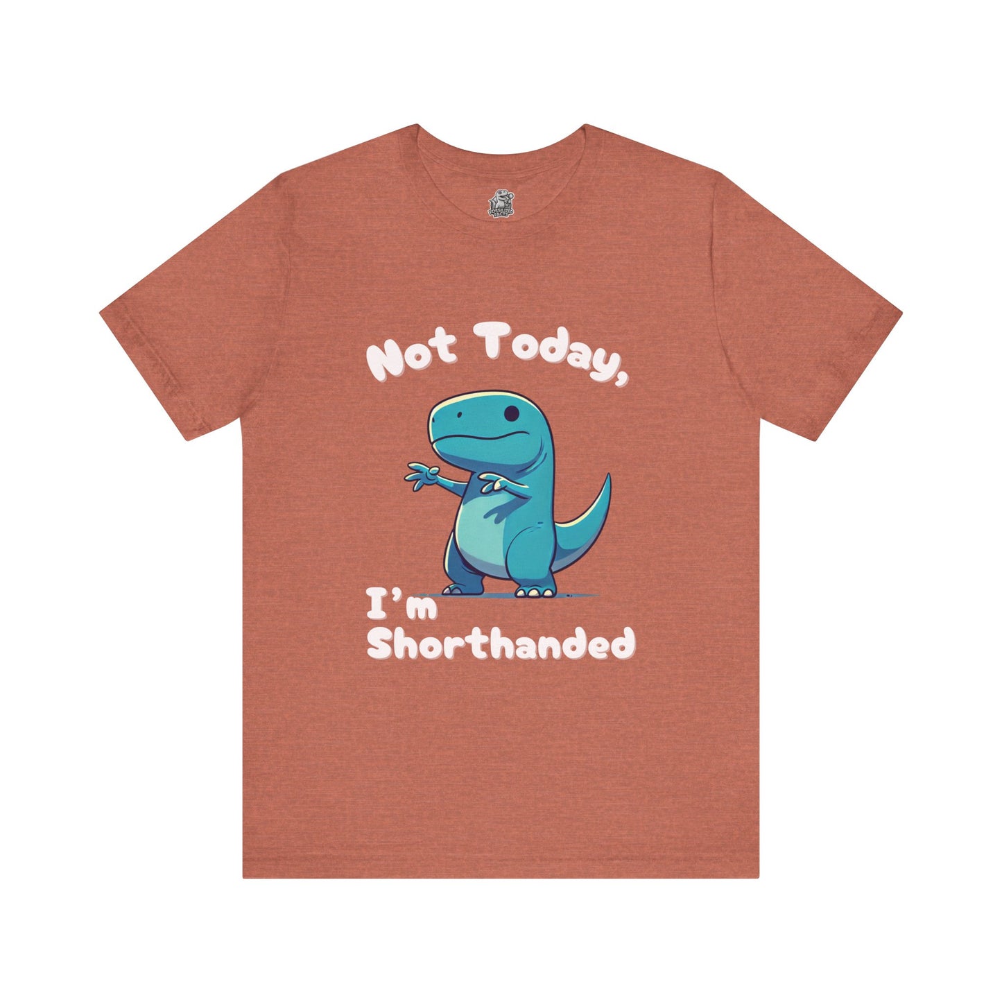 Not Today, I’m Shorthanded Unisex T-Shirt – Fun & Quirky Blue T-Rex Design for Dino Lovers"